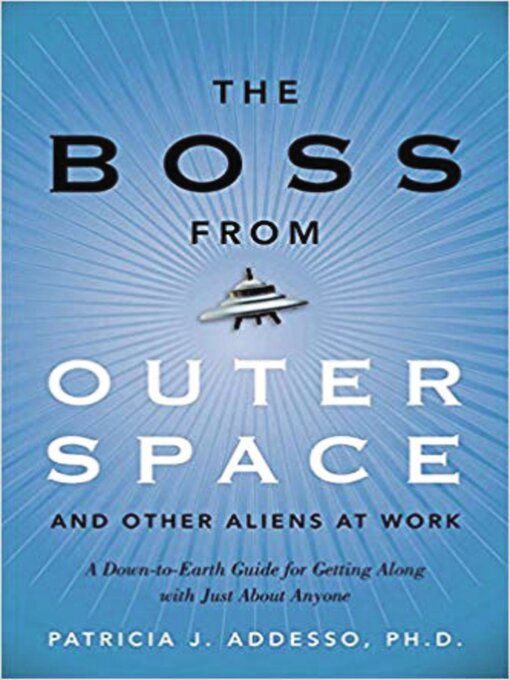 Title details for The Boss from Outer Space and Other Aliens at Work by Patricia J. Addesso, Ph.D. - Wait list